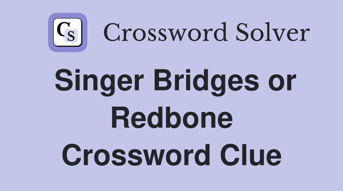 Singer Bridges or Redbone Crossword Clue