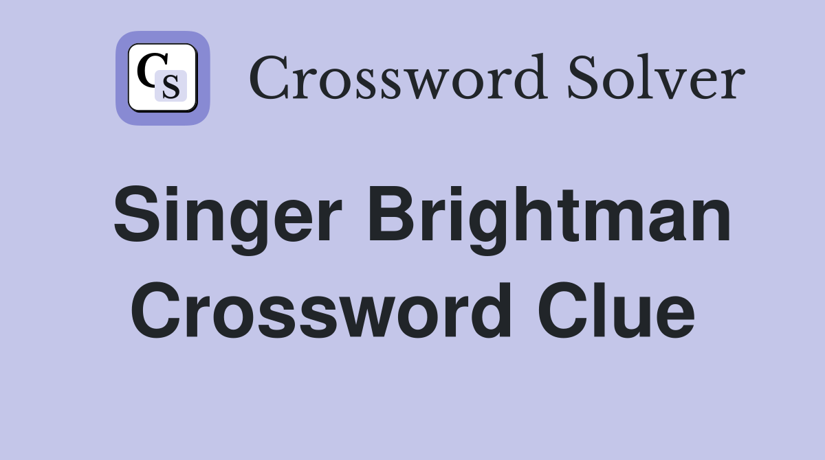Singer Brightman Crossword Clue