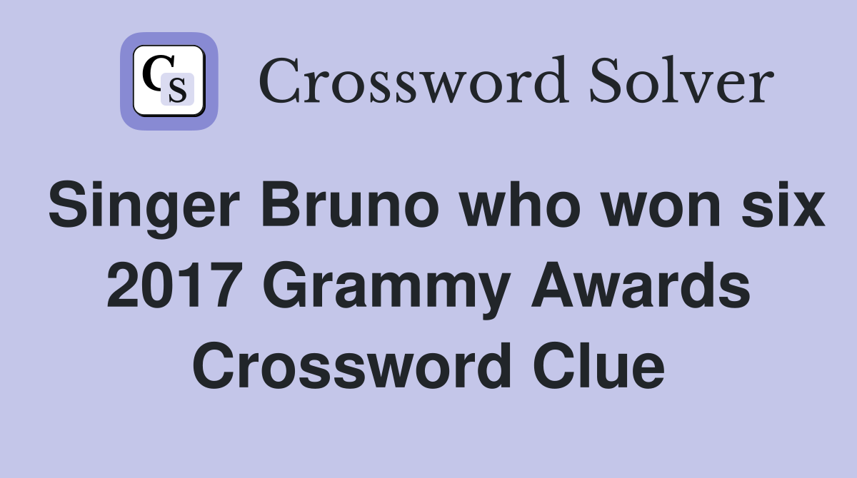 Singer Bruno who won six 2017 Grammy Awards Crossword Clue