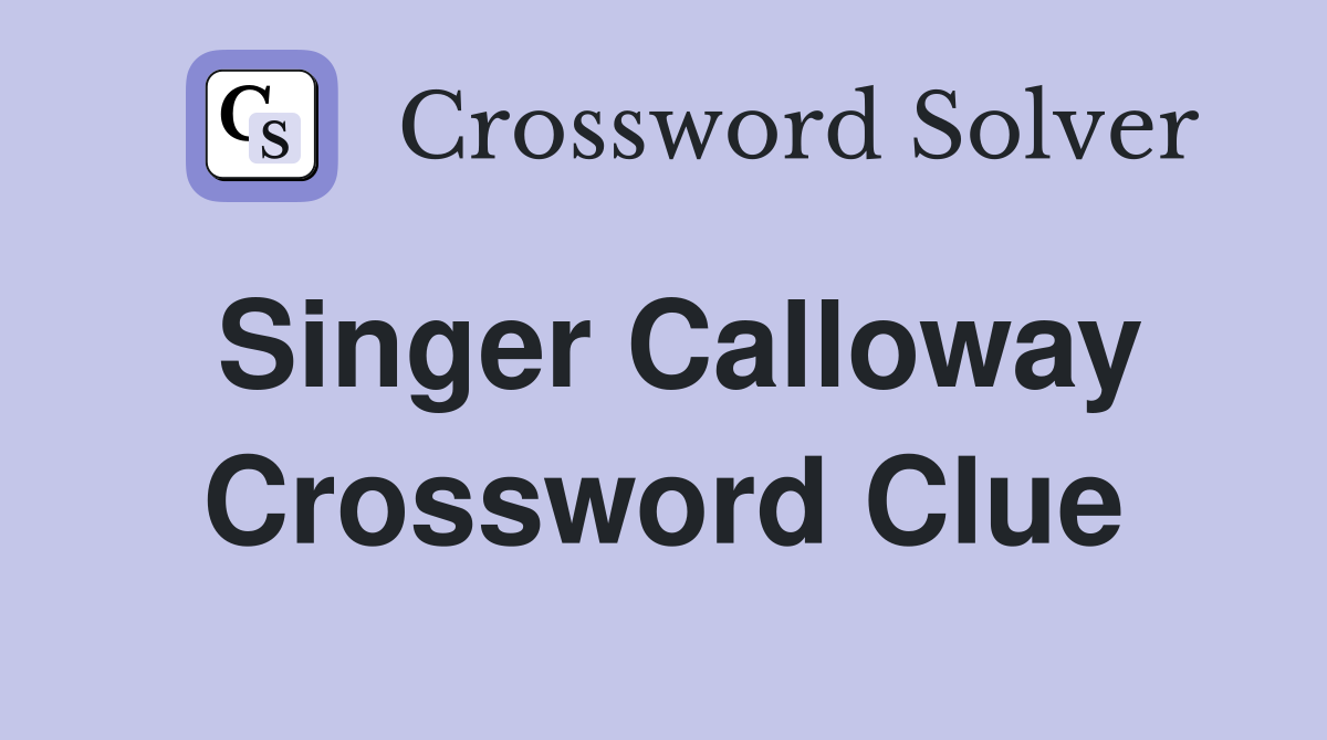 Singer Calloway Crossword Clue