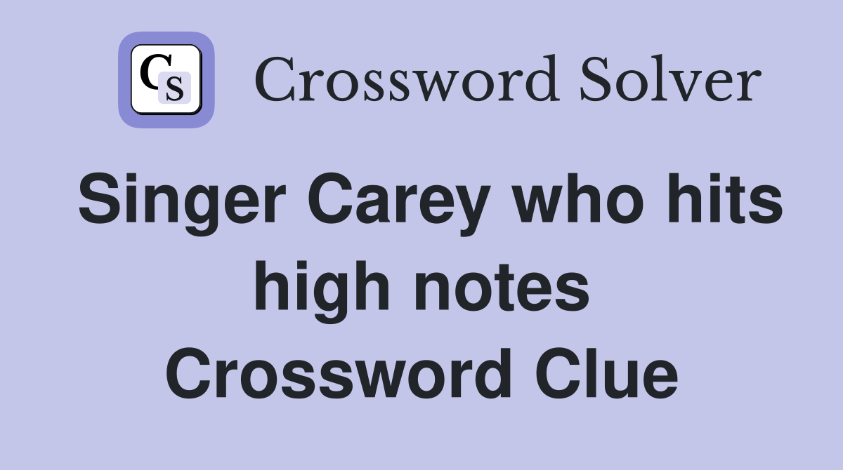 Singer Carey who hits high notes Crossword Clue