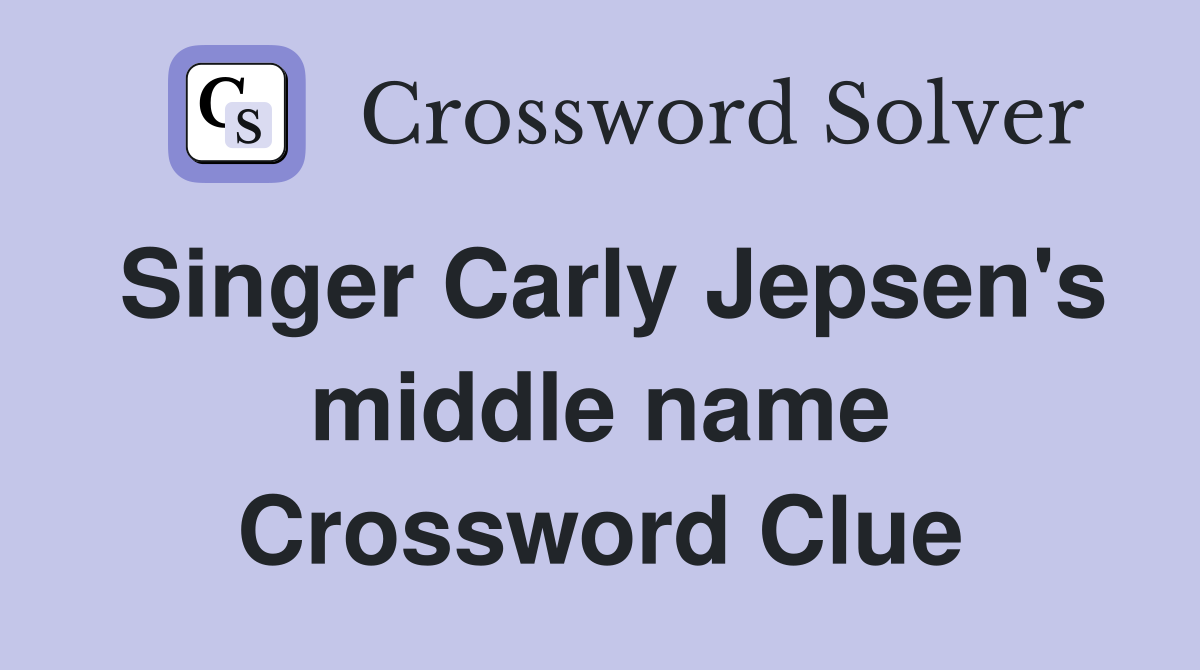 Singer Carly Jepsen's middle name Crossword Clue