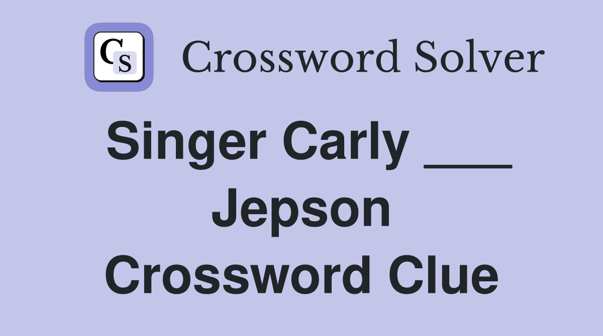 Singer Carly ___ Jepson Crossword Clue
