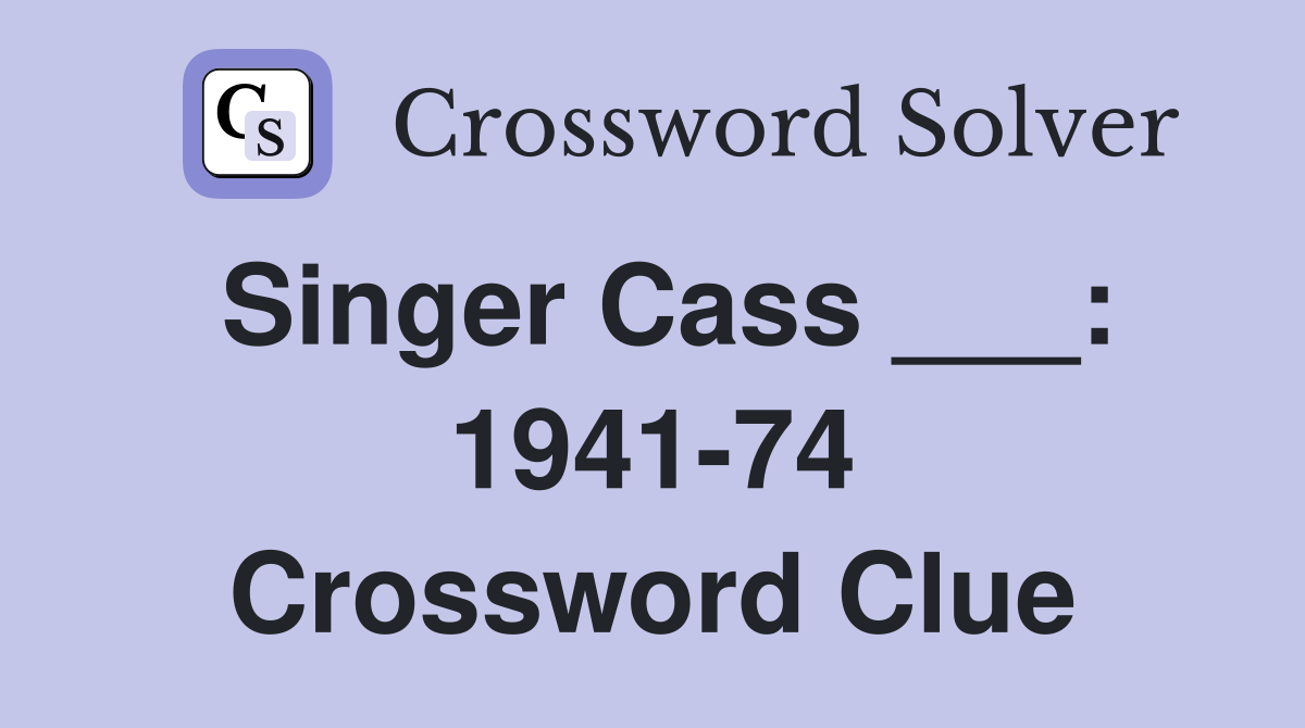 Singer Cass ___: 1941-74 Crossword Clue