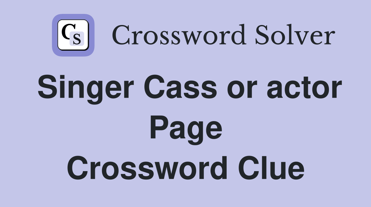 Singer Cass or actor Page Crossword Clue