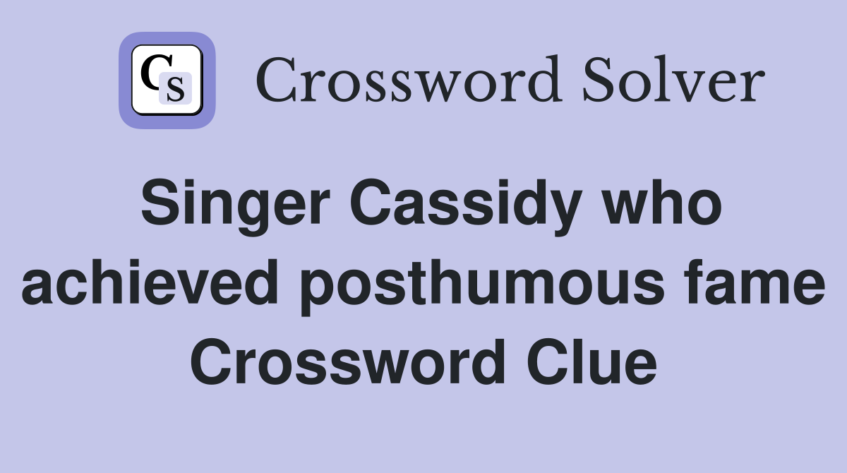 Singer Cassidy who achieved posthumous fame Crossword Clue