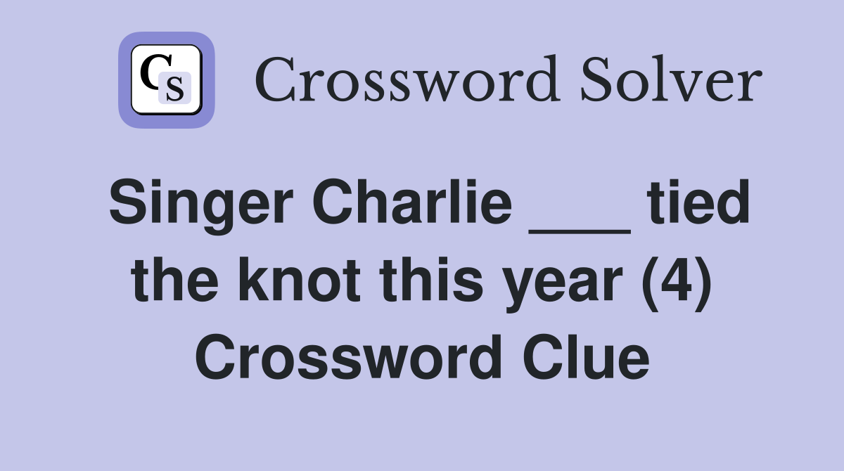Singer Charlie ___ tied the knot this year (4) Crossword Clue