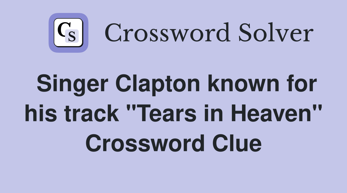 Singer Clapton known for his track "Tears in Heaven" Crossword Clue