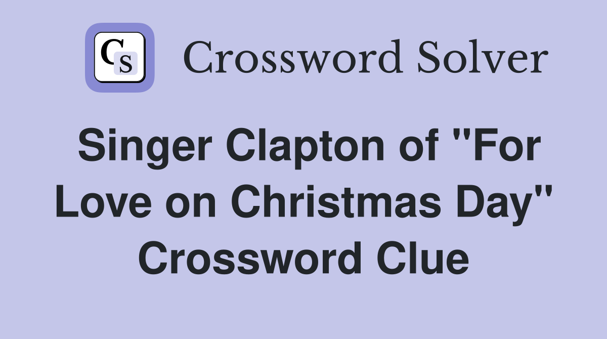 Singer Clapton of "For Love on Christmas Day" Crossword Clue