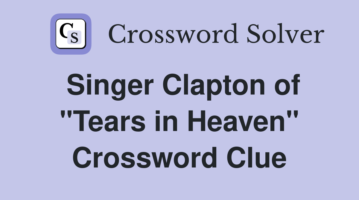 Singer Clapton of "Tears in Heaven" Crossword Clue
