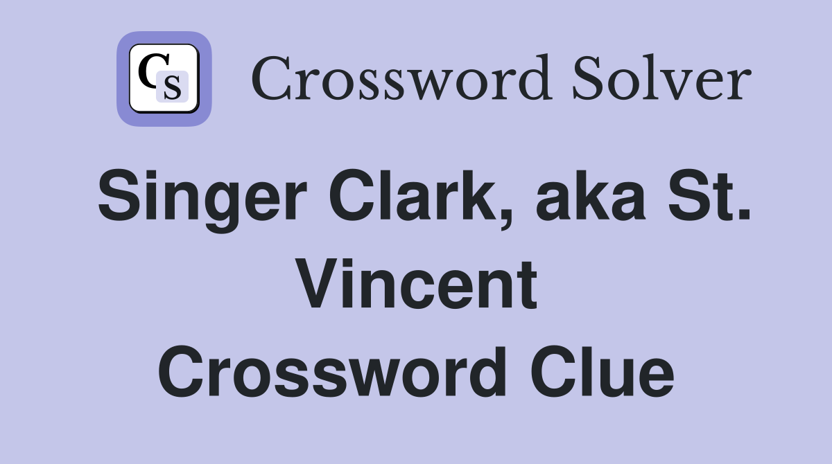 Singer Clark, aka St. Vincent Crossword Clue