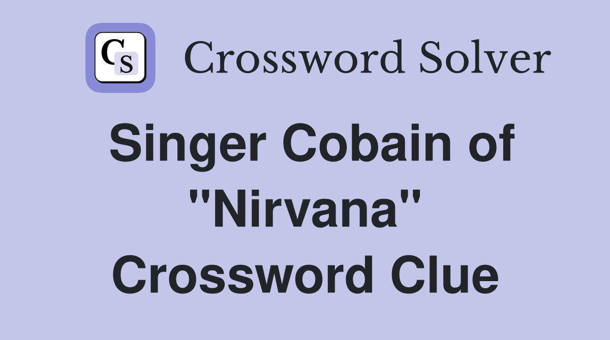 Singer Cobain of "Nirvana" Crossword Clue