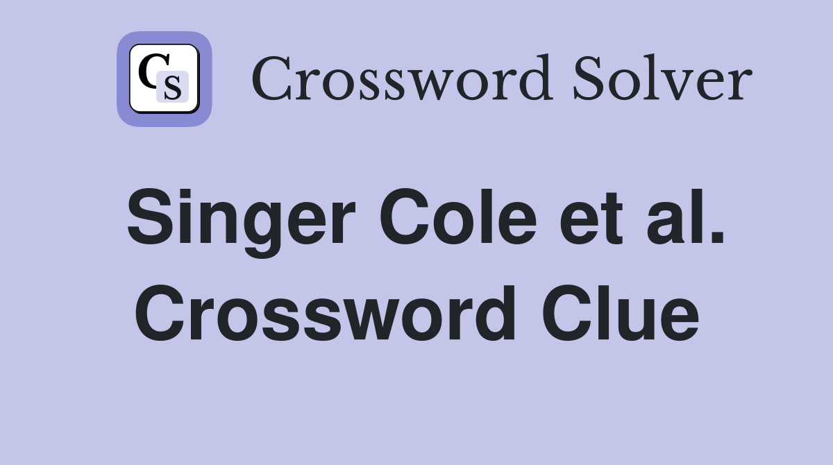 Singer Cole et al. Crossword Clue