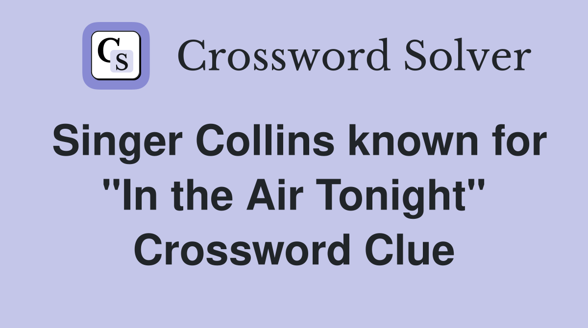 Singer Collins known for "In the Air Tonight" Crossword Clue