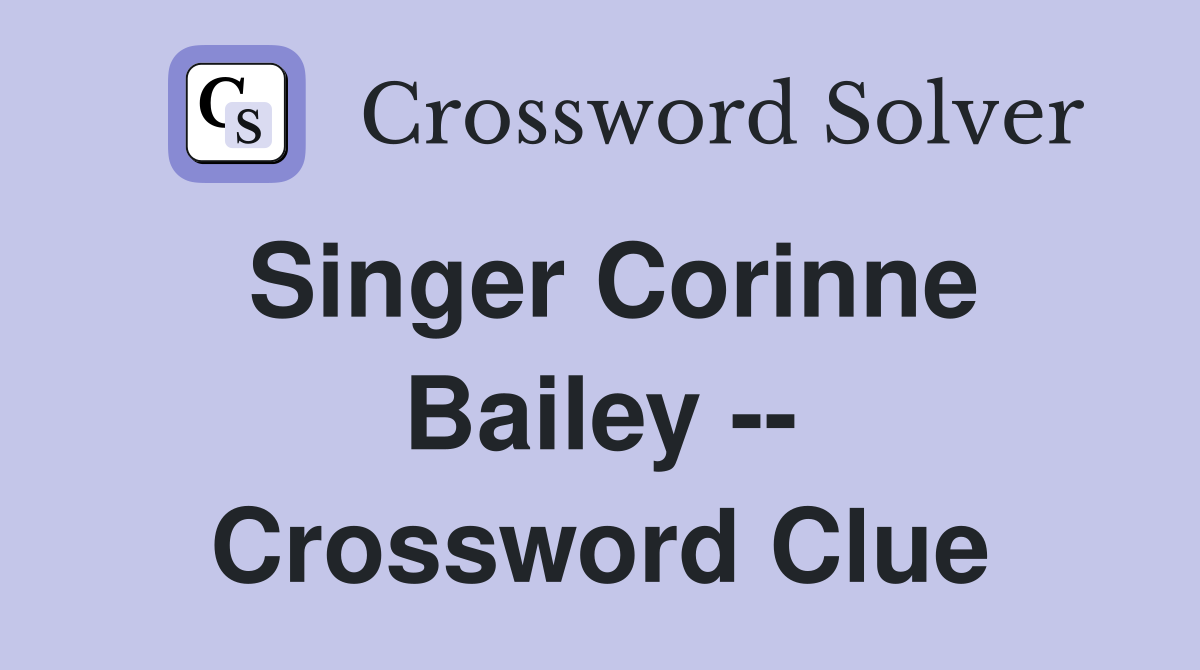 Singer Corinne Bailey -- Crossword Clue