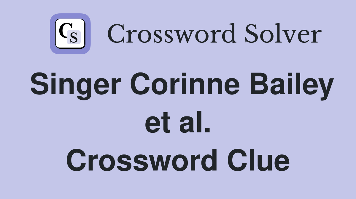 Singer Corinne Bailey et al. Crossword Clue