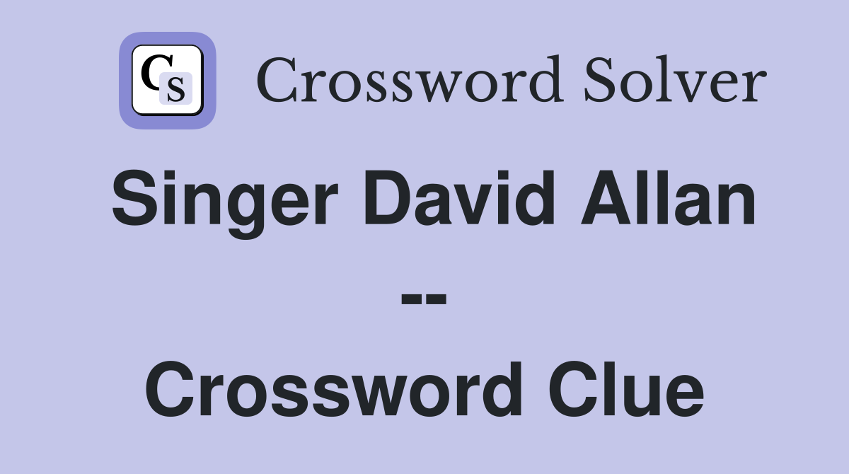 Singer David Allan -- Crossword Clue