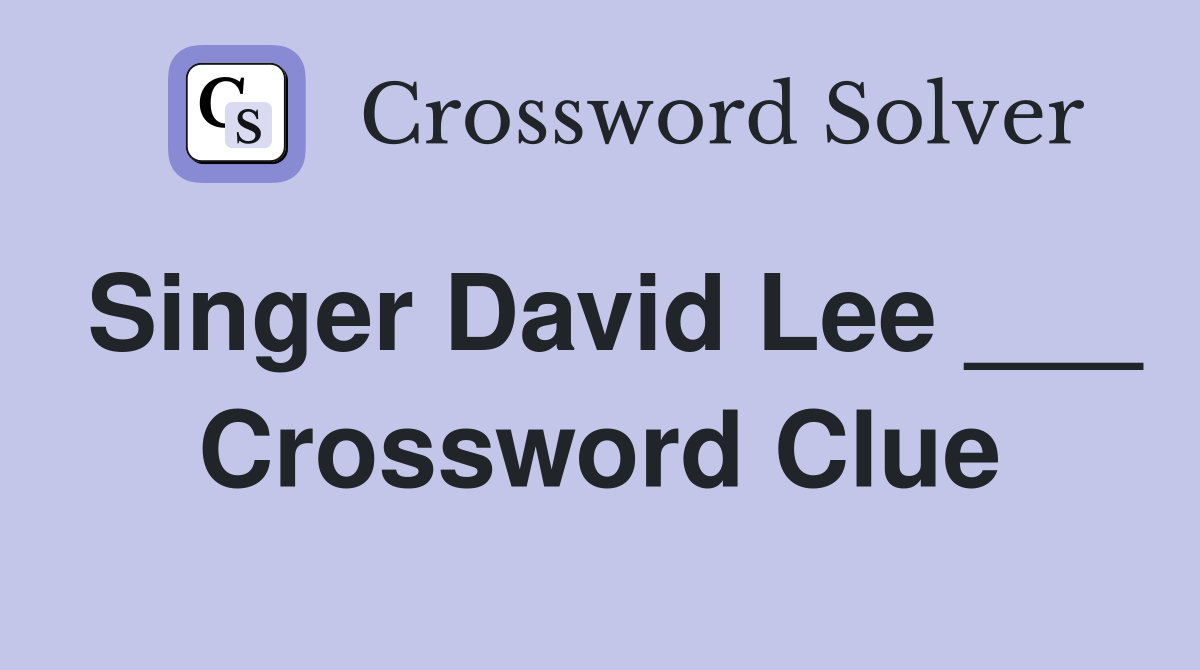 Singer David Lee ___ Crossword Clue