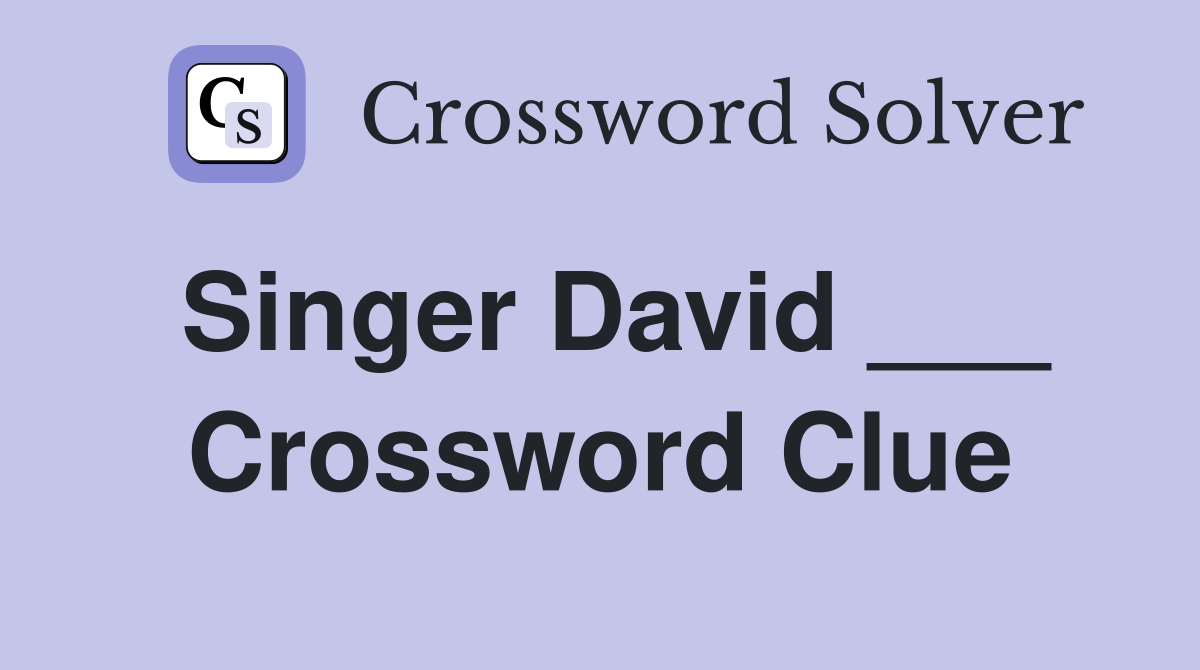 Singer David ___ Crossword Clue