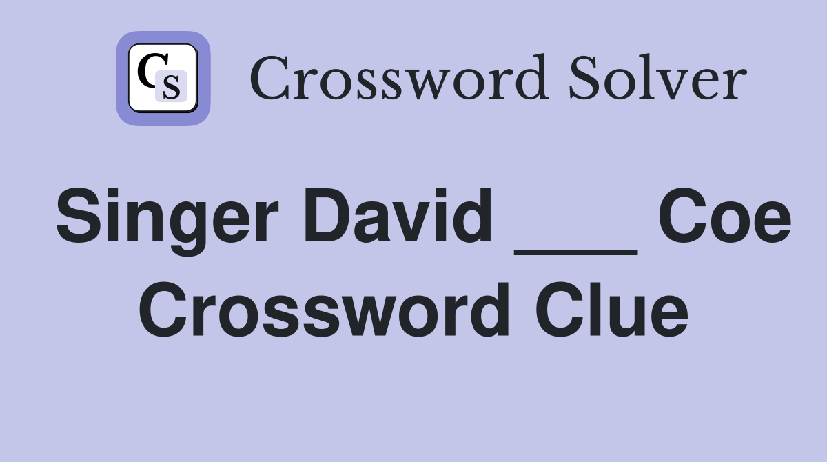 Singer David ___ Coe Crossword Clue