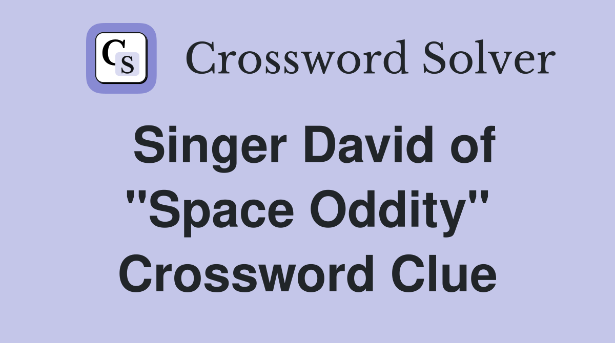 Singer David of "Space Oddity" Crossword Clue