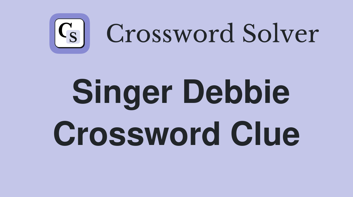 Singer Debbie Crossword Clue