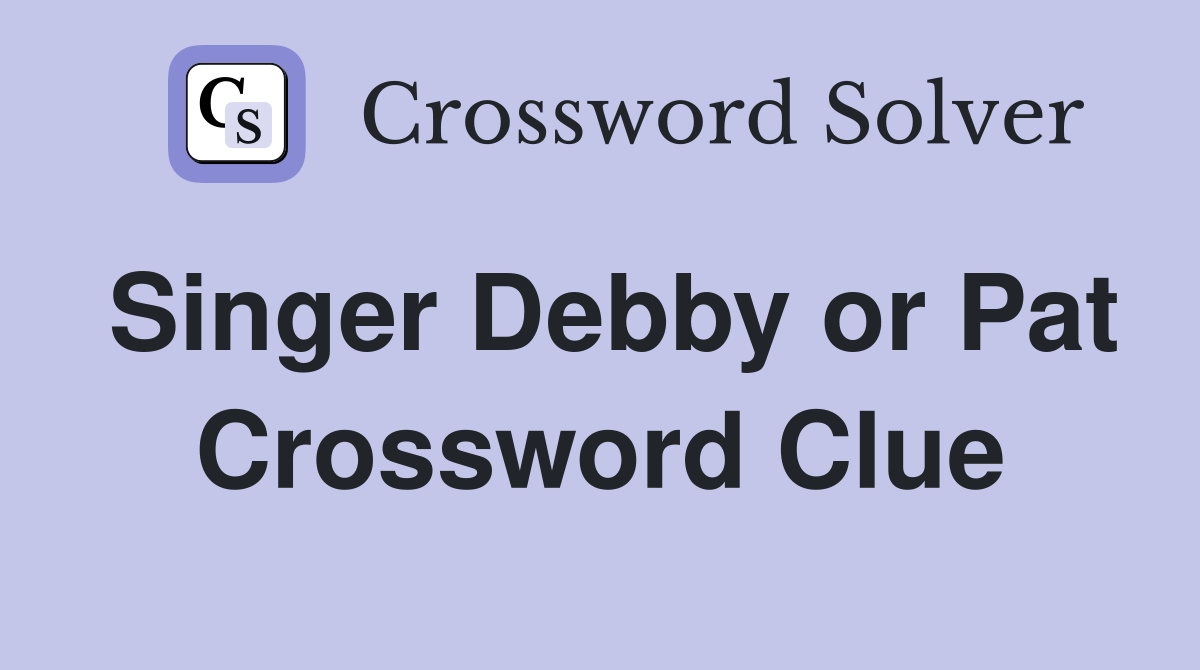 Singer Debby or Pat Crossword Clue