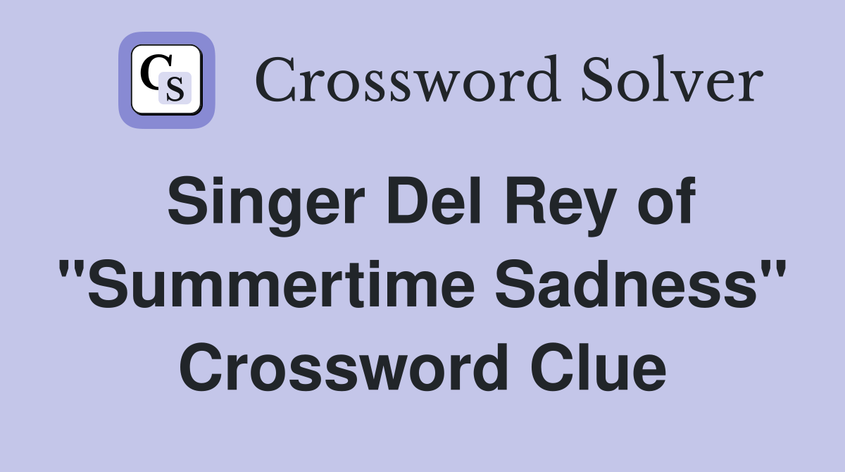 Singer Del Rey of "Summertime Sadness" Crossword Clue