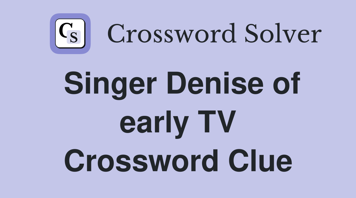 Singer Denise of early TV Crossword Clue