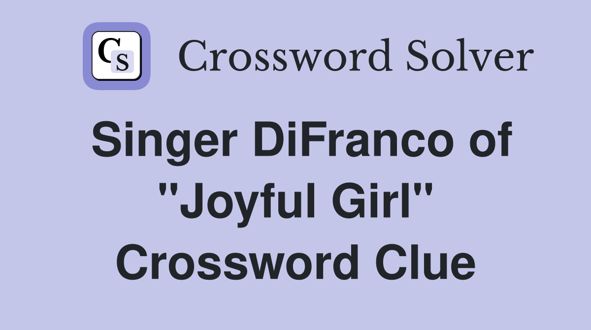 Singer DiFranco of "Joyful Girl" Crossword Clue