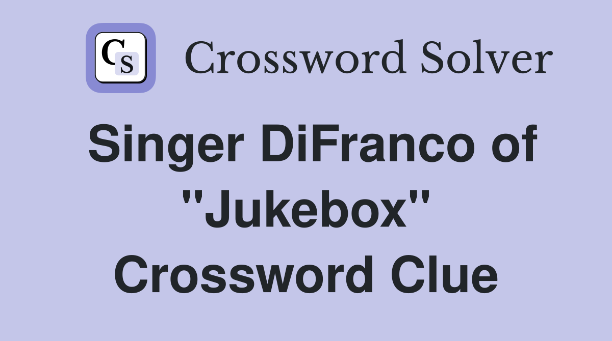 Singer DiFranco of "Jukebox" Crossword Clue