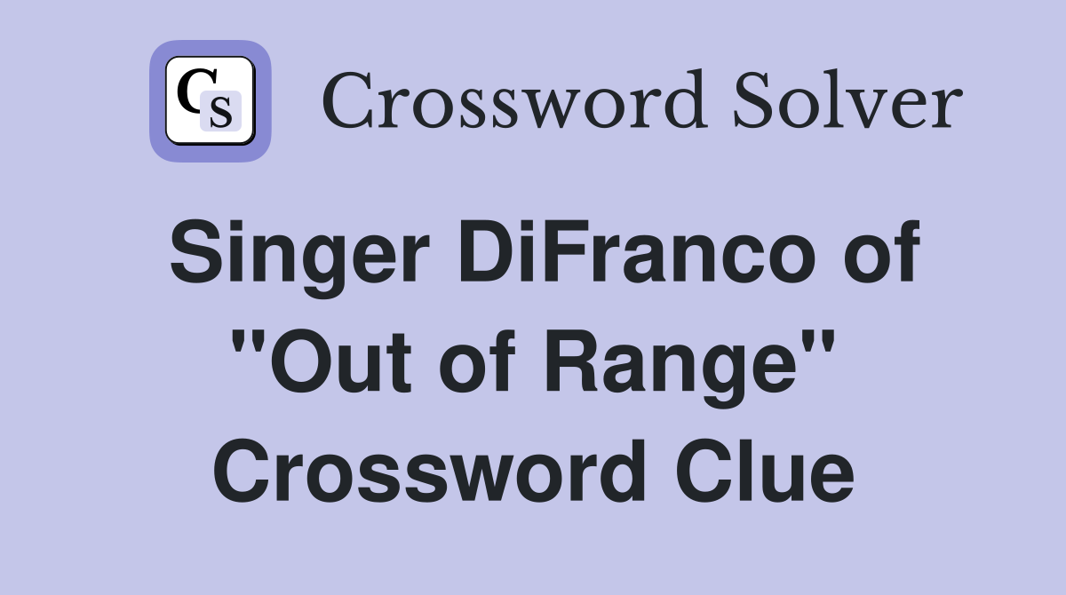 Singer DiFranco of "Out of Range" Crossword Clue