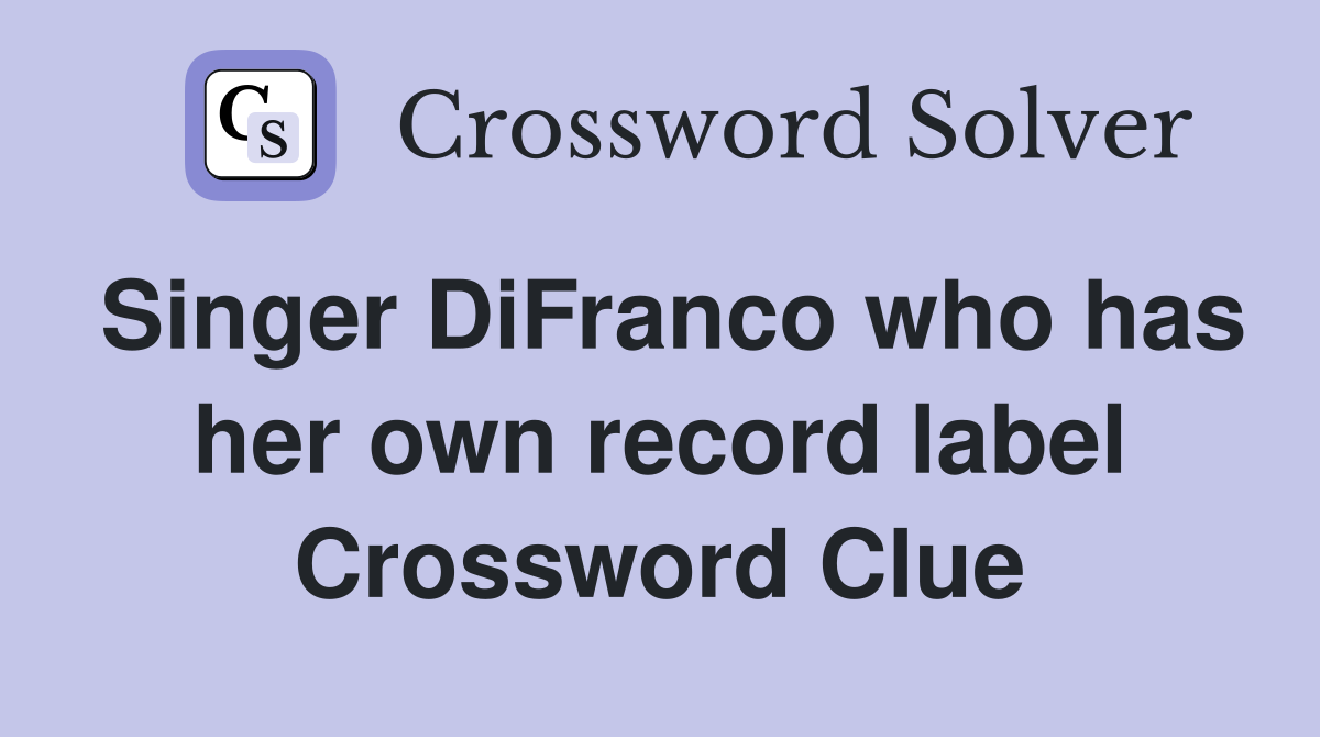 Singer DiFranco who has her own record label Crossword Clue