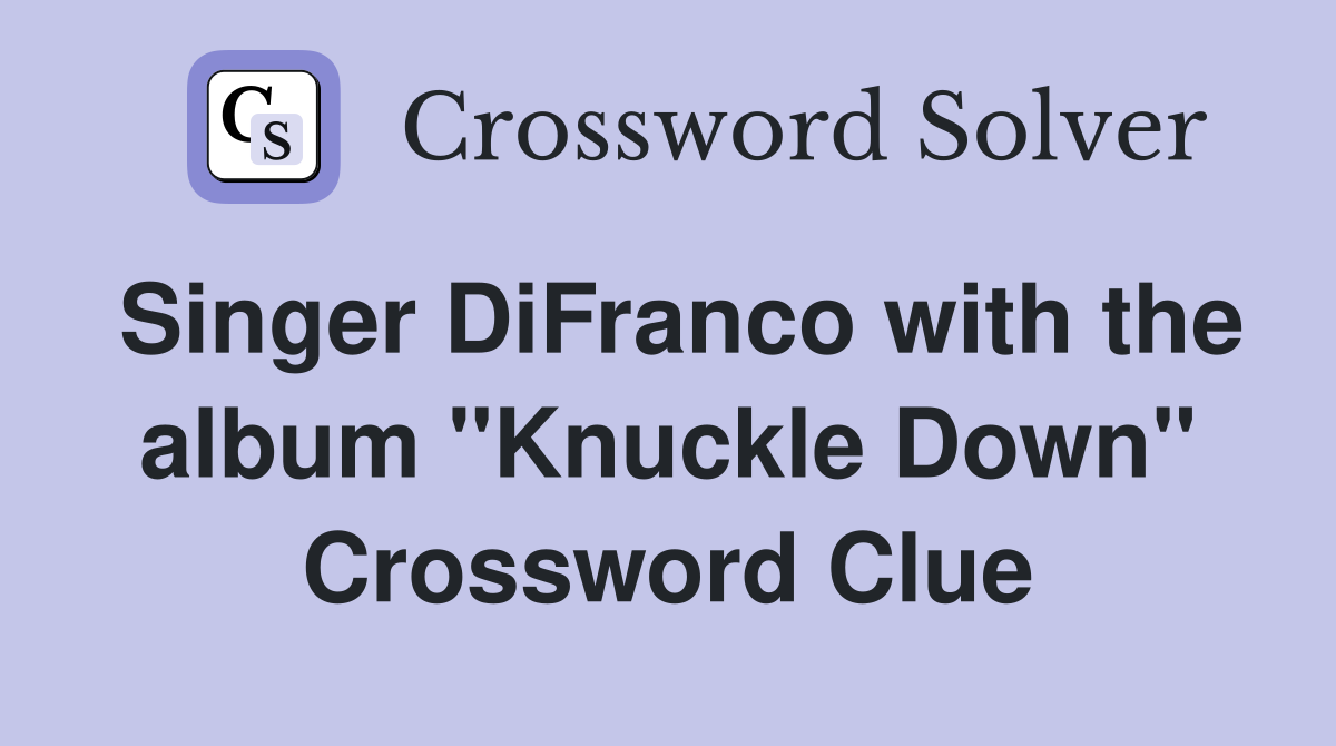 Singer DiFranco with the album "Knuckle Down" Crossword Clue