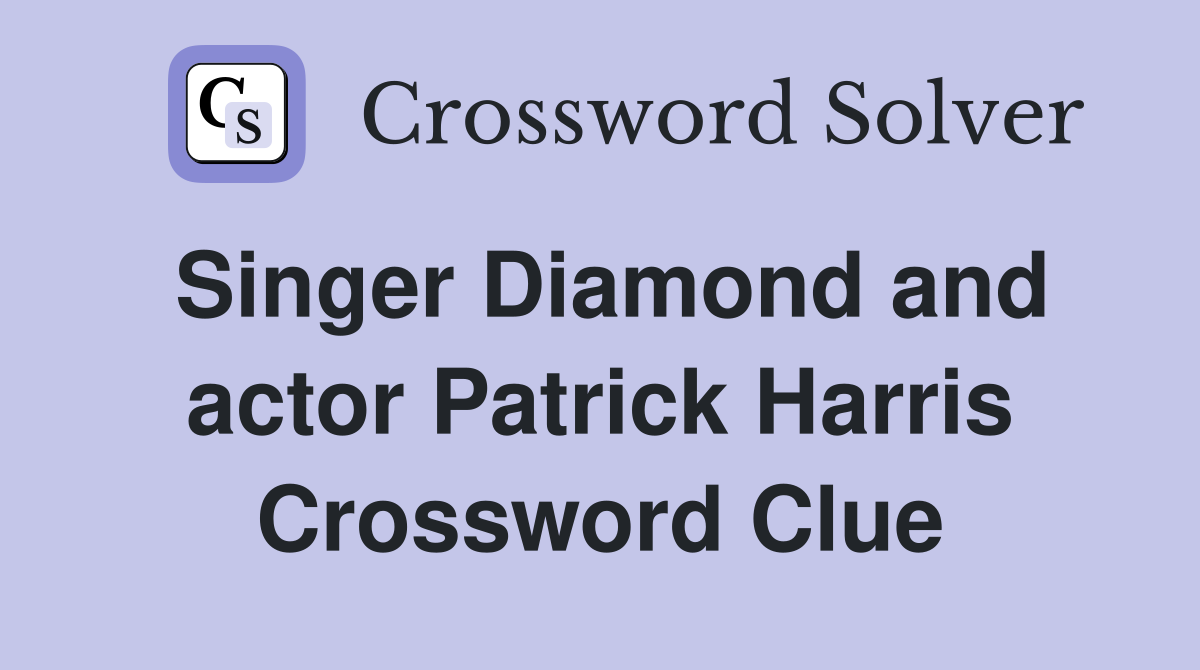 Singer Diamond and actor Patrick Harris Crossword Clue