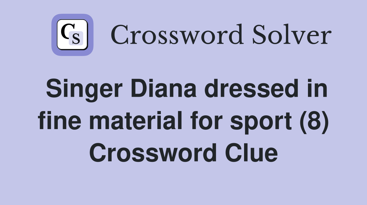 Singer Diana dressed in fine material for sport (8) Crossword Clue