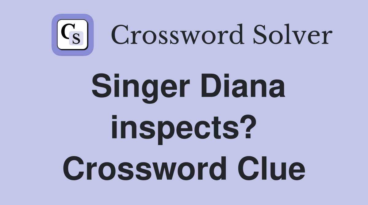 Singer Diana inspects? Crossword Clue