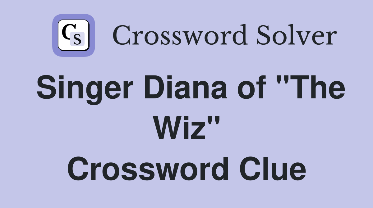 Singer Diana of "The Wiz" Crossword Clue