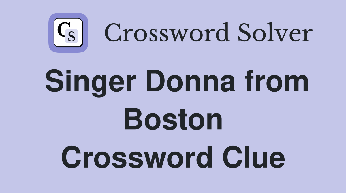 Singer Donna from Boston Crossword Clue