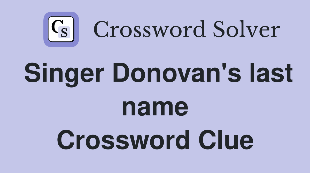 Singer Donovan's last name Crossword Clue