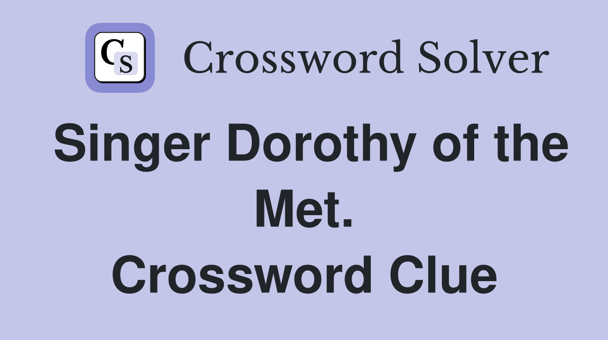 Singer Dorothy of the Met. Crossword Clue
