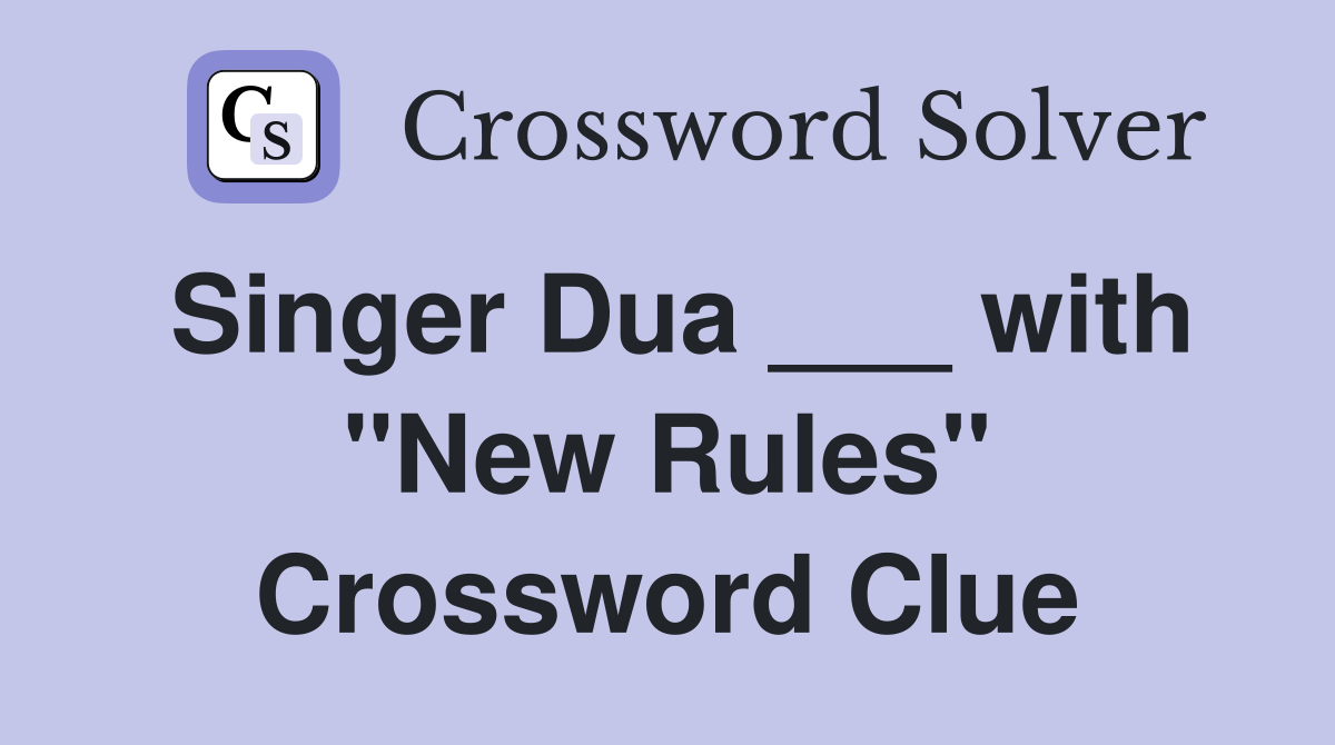 Singer Dua ___ with "New Rules" Crossword Clue