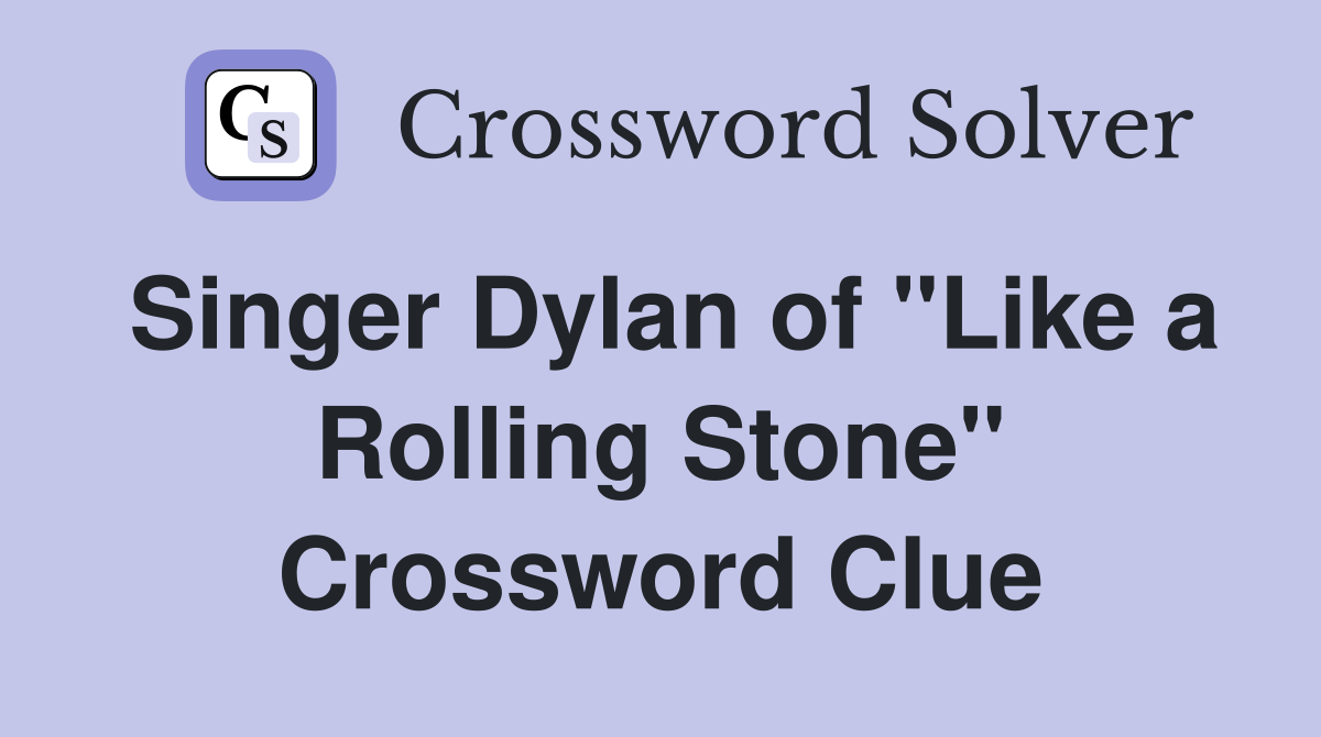 Singer Dylan of "Like a Rolling Stone" Crossword Clue
