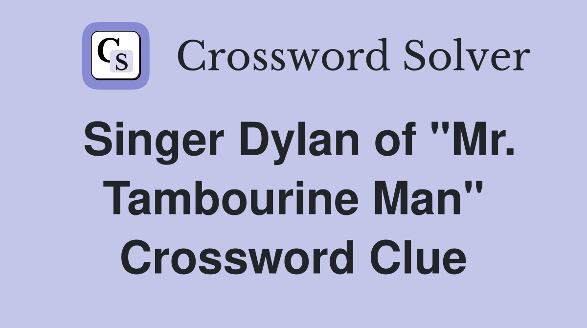 Singer Dylan of "Mr. Tambourine Man" Crossword Clue