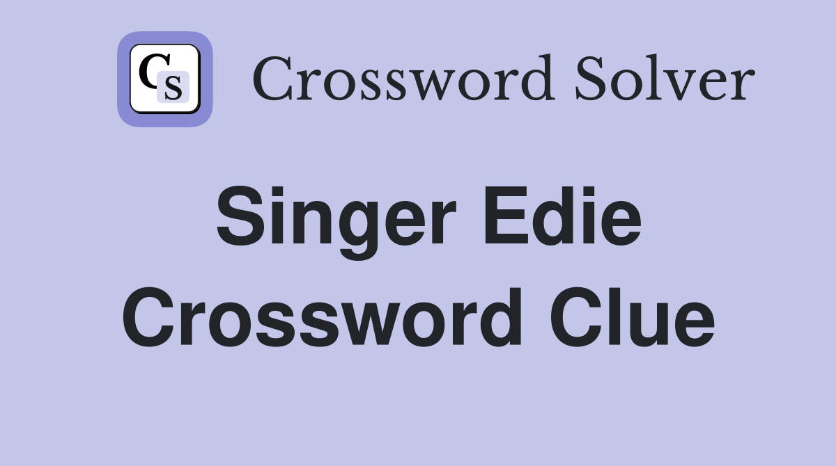 Singer Edie Crossword Clue