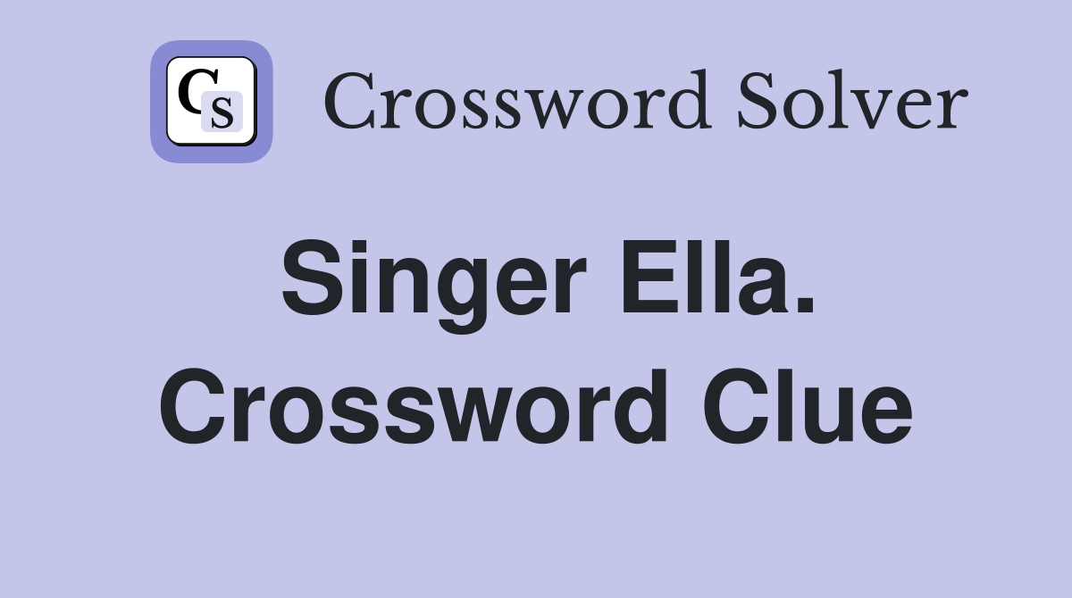 Singer Ella. Crossword Clue