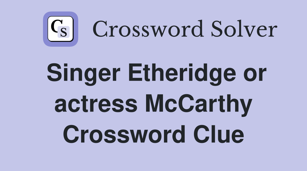 Singer Etheridge or actress McCarthy Crossword Clue