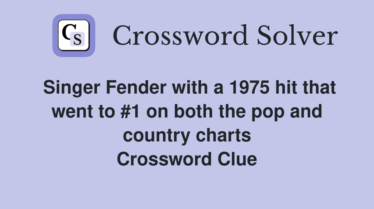 Singer Fender with a 1975 hit that went to #1 on both the pop and country charts Crossword Clue