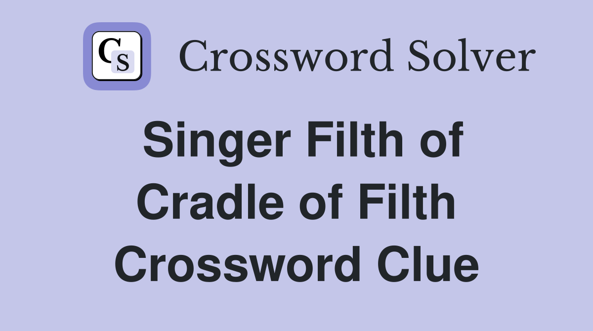 Singer Filth of Cradle of Filth Crossword Clue