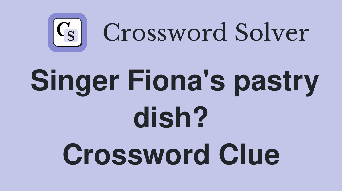 Singer Fiona's pastry dish? Crossword Clue